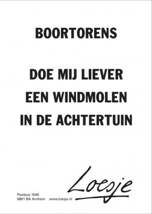 Boortorens. Doe mij liever een windmolen in de achtertuin.