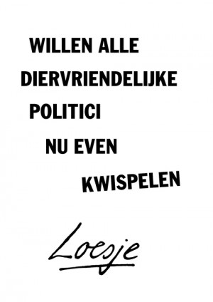 willen alle diervriendelijke politici nu even kwispelen