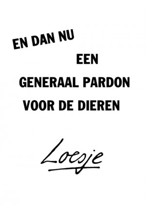 en dan nu een generaal pardon voor de dieren