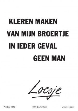 kleren maken van mijn broertje in ieder geval geen man