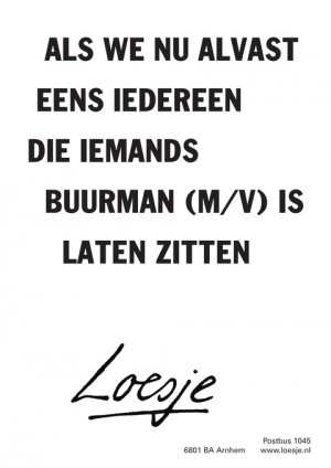 als we nu alvast eens iedereen die iemands buurman m/v is laten zitten