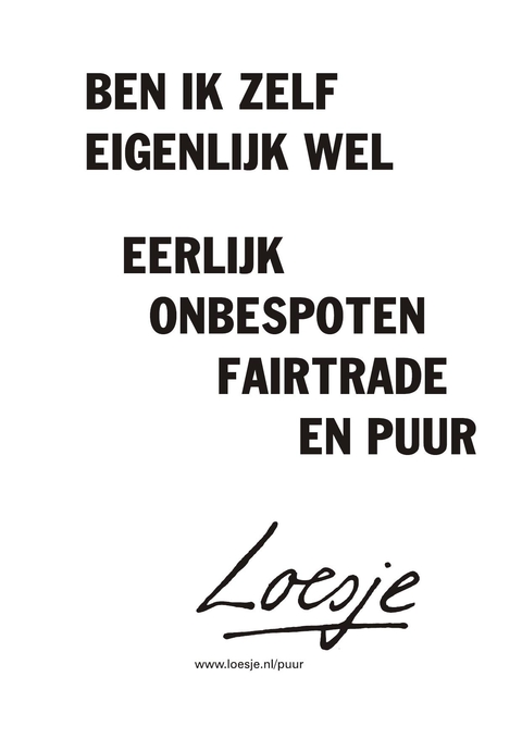 ben ik zelf eigenlijk wel onbespoten fairtrade en puur