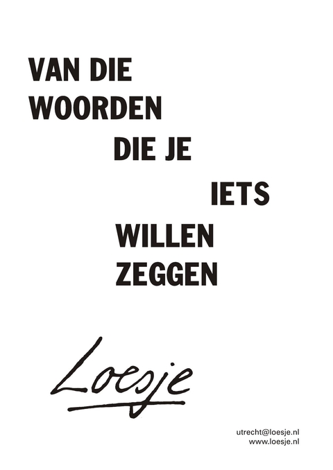 van die woorden die je iets willen zeggen