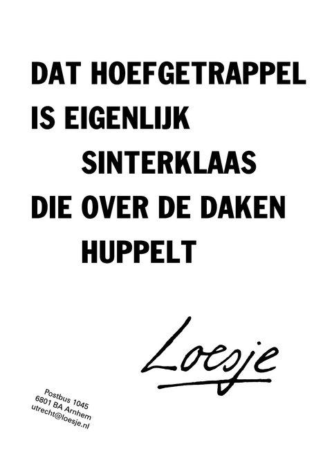 Dat hoefgetrappel is eigenlijk sinterklaas die over de daken huppelt