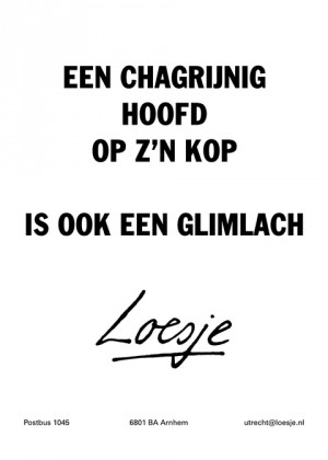 Een chagrijnig hoofd op z’n kop is ook een glimlach