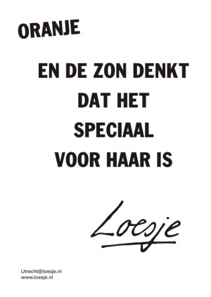 Oranje en de zon denkt dat het speciaal voor haar is