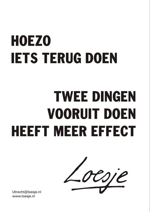 Hoezo iets terug doen twee dingen vooruit doen heeft meer effect