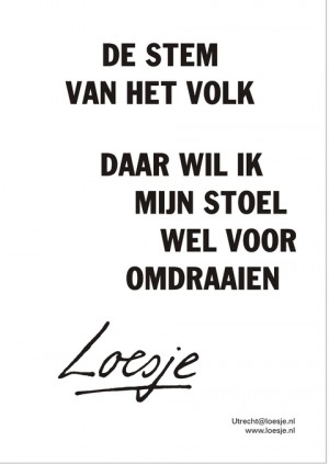 De stem van het volk daar wil ik mijn stoel wel voor omdraaien