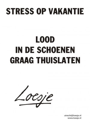 stress op vakantie lood in de schoenen graag thuislaten