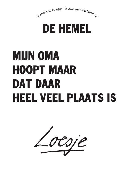 de hemel mijn oma hoopt maar dat daar heel veel plaats is