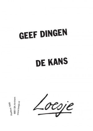 geef dingen de kans