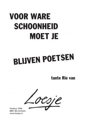 voor ware schoonheid moet je blijven poetsen -tante Rie van