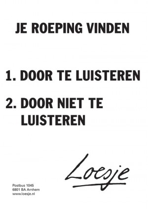 je roeping vinden 1. door te luisteren 2. door niet te luisteren