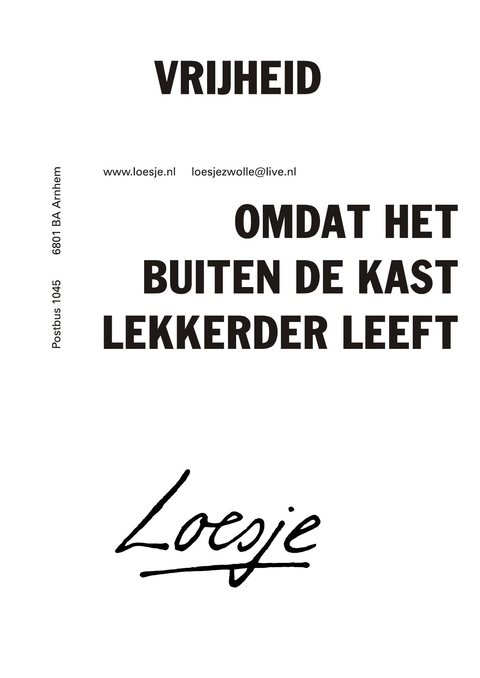 Vrijheid omdat het buiten de kast lekkerder leeft