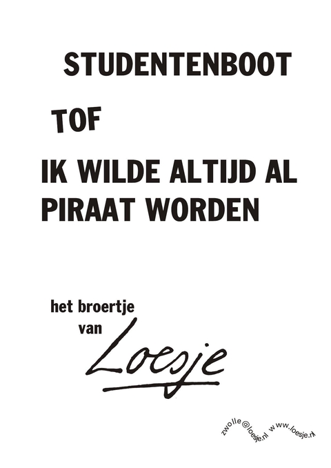 Studentenboot tof ik wilde altijd al piraat worden het broertje van