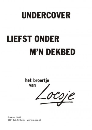 undercover liefst onder m’n dekbed
