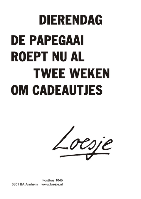 dierendag de papagaai roept nu al twee weken om cadeautjes
