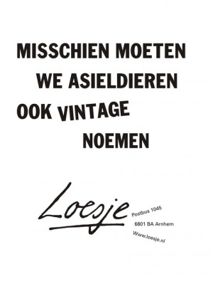 misschien moeten we asieldieren ook vintage noemen