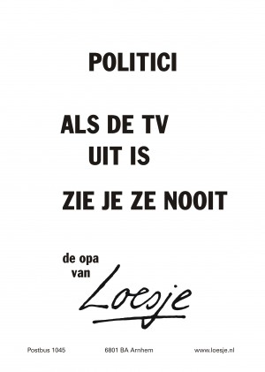 Politici als de TV uit is zie je ze nooit de opa van