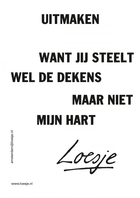 Uitmaken want jij steelt wel mijn dekens maar niet mijn hart
