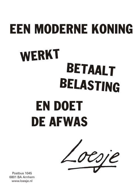 Een moderne koning werkt betaalt belasting en doet de afwas