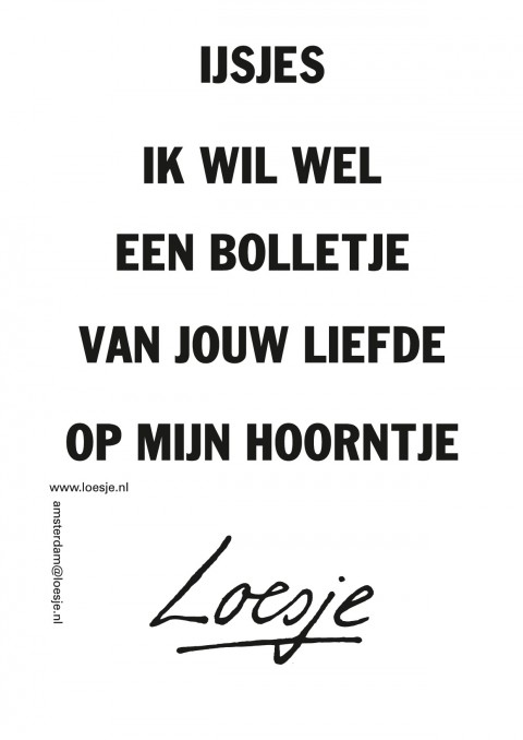 Ijsjes ik wil wel een bolletje van jouw liefde op mijn hoorntje