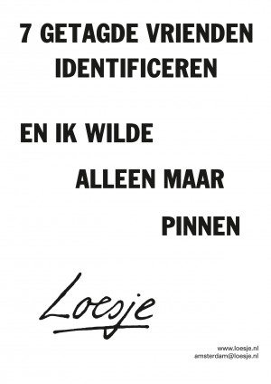 7 getagde vrienden identificeren en ik wilde alleen maar pinnen