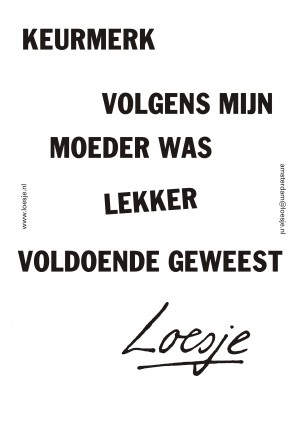 Keurmerk volgens mijn moeder was lekker voldoende geweest