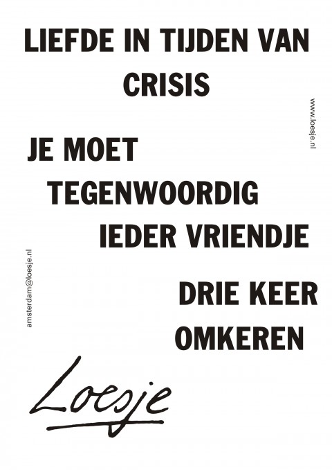liefde in tijden van crisis je moet tegenwoordig ieder vriendje drie keer omkeren
