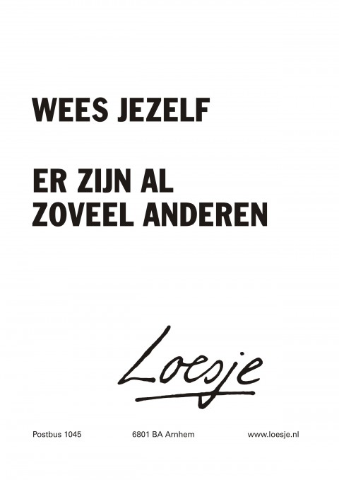 Wees jezelf er zijn al zoveel anderen