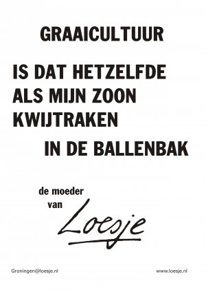 Graaicultuur is dat hetzelfde als mijn zoon kwijt raken in de ballenbak