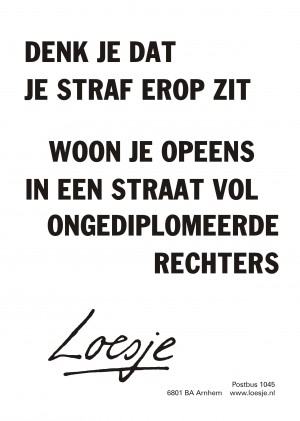 Denk je dat je straf erop zit woon je opeens in een straat vol ongediplomeerde rechters