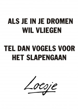 Als je in je dromen wil vliegen tel dan vogels voor het slapengaan