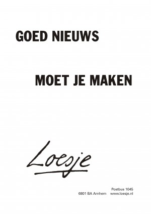 Goed nieuws moet je maken