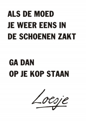 Als de moed je weer eens in de schoenen zakt ga dan op je kop staan