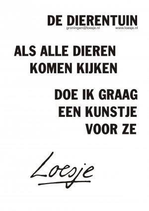 De dierentuin als alle dieren komen kijken doe ik graag een kunstje voor je