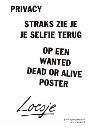 Privacy straks zie je je selfie terug op een wanted dead or alive poster