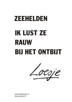 Zeehelden ik lust ze rauw bij het ontbijt
