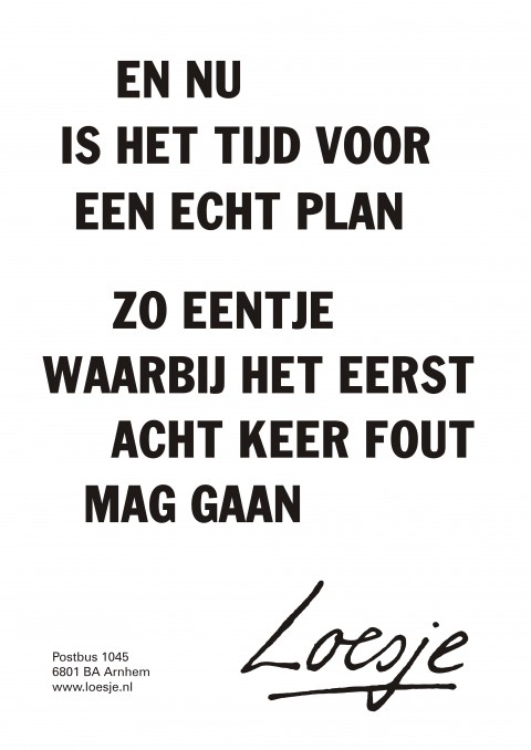 En nu is het tijd voor een echt plan zo eentje waarbij het eerst acht keer fout mag gaan