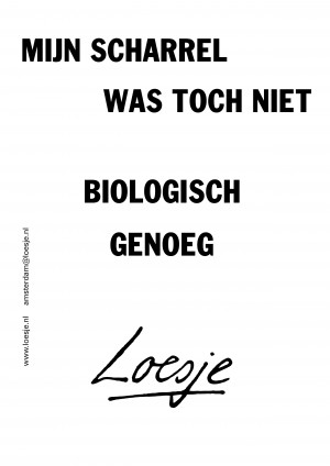 mijn scharrel was toch niet biologisch genoeg