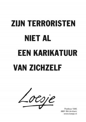 zijn terroristen niet al een karikatuur van zichzelf