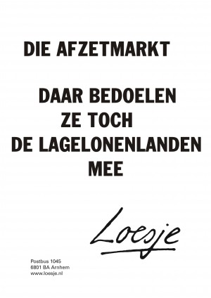 Die afzetmarkt daar bedoelen ze toch de lagelonenlanden mee