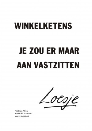 Winkelketens je zou er maar aan vastzitten