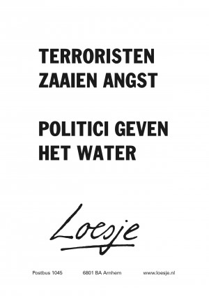 terroristen zaaien angst politici geven het water