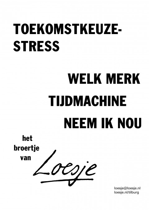 toekomstkeuzestress welk merk tijdmachine neem ik nou het broertje van