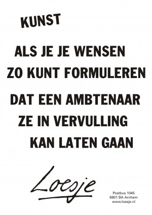 Kunst als je je wensen zo kunt formuleren dat een ambtenaar ze in vervulling kan laten gaan