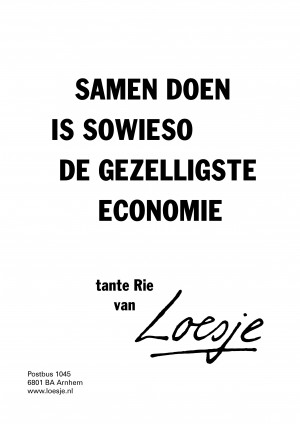 samen doen is sowieso de gezelligste economie tante rie van