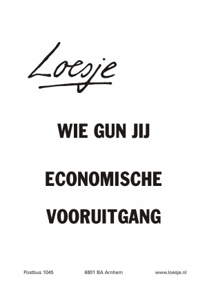 Wie gun jij economische vooruitgang