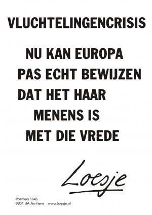 Vluchtelingenprobleem nu kan Europa pas echt bewijzen dat het haar menens is met die vrede