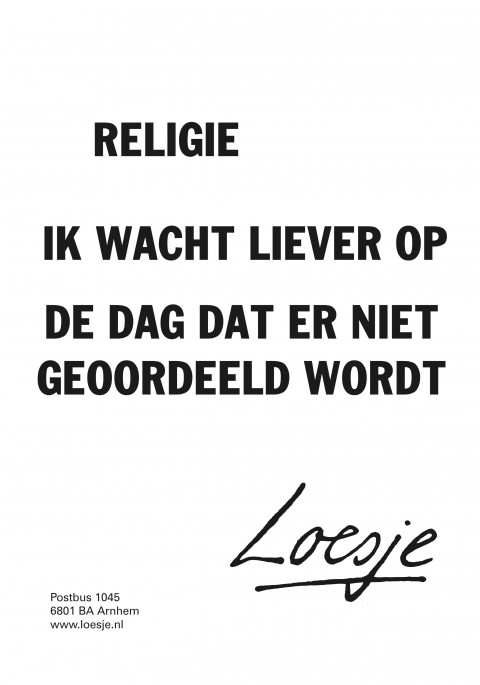 Religie ik wacht liever op de dag dat er niet geoordeeld wordt